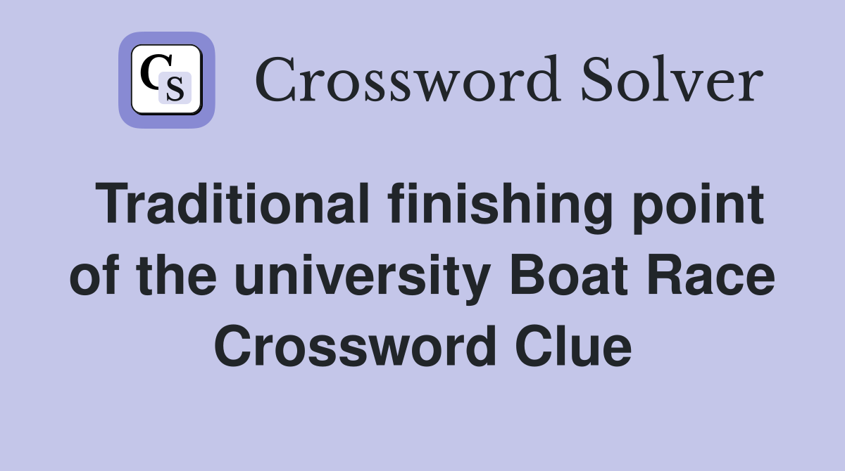 Traditional finishing point of the university Boat Race Crossword